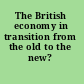 The British economy in transition from the old to the new? /