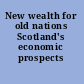 New wealth for old nations Scotland's economic prospects /