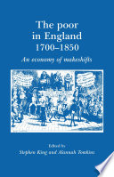 The poor in England, 1700-1850 an economy of makeshifts /