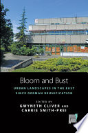 Bloom and bust : urban landscapes in the East since German reunification /