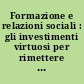 Formazione e relazioni sociali : gli investimenti virtuosi per rimettere in moto il Mezzogiorno /