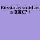 Russia as solid as a BRIC? /