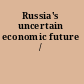 Russia's uncertain economic future /