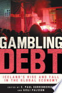 Gambling Debt Iceland's Rise and Fall in the Global Economy /