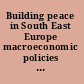 Building peace in South East Europe macroeconomic policies and structural reforms since the Kosovo conflict /