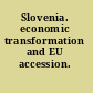Slovenia. economic transformation and EU accession.