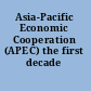 Asia-Pacific Economic Cooperation (APEC) the first decade /