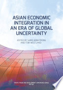 Asian economic integration in an era of global uncertainty /