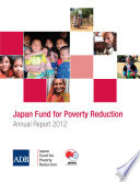 Japan fund for poverty reduction : 2012 annual report /