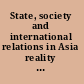 State, society and international relations in Asia reality and challenges /