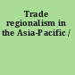 Trade regionalism in the Asia-Pacific /