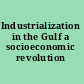 Industrialization in the Gulf a socioeconomic revolution /