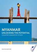Myanmar : unlockingthe potential country diagnostic study : economic and reseacrh departmant : August 2014 /