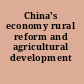 China's economy rural reform and agricultural development /