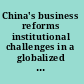 China's business reforms institutional challenges in a globalized economy /
