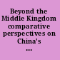 Beyond the Middle Kingdom comparative perspectives on China's capitalist transformation /