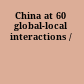 China at 60 global-local interactions /