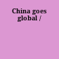 China goes global /