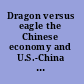 Dragon versus eagle the Chinese economy and U.S.-China relations /