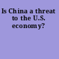 Is China a threat to the U.S. economy?