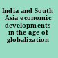 India and South Asia economic developments in the age of globalization /