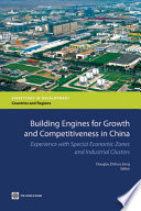 Building engines for growth and competitiveness in China experience with special economic zones and industrial clusters /