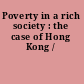 Poverty in a rich society : the case of Hong Kong /