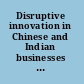 Disruptive innovation in Chinese and Indian businesses the strategic implications for local entrepreneurs and global incumbents /
