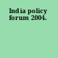 India policy forum 2004.