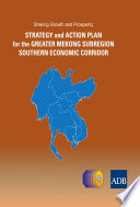 Sharing growth and prosperity : strategy and action plan for the Greater Mekong Subregion Southern economic corridor /