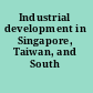 Industrial development in Singapore, Taiwan, and South Korea