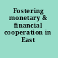 Fostering monetary & financial cooperation in East Asia