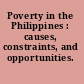 Poverty in the Philippines : causes, constraints, and opportunities.