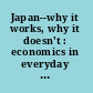 Japan--why it works, why it doesn't : economics in everyday life /