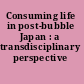 Consuming life in post-bubble Japan : a transdisciplinary perspective /