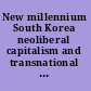 New millennium South Korea neoliberal capitalism and transnational movements /