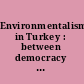 Environmentalism in Turkey : between democracy and development? /