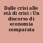 Dalle crisi alle età di crisi : Un discorso di economia comparata /