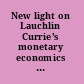 New light on Lauchlin Currie's monetary economics in the new deal and beyond