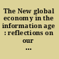 The New global economy in the information age : reflections on our changing world /