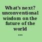 What's next? unconventional wisdom on the future of the world economy /