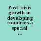 Post-crisis growth in developing countries a special report of the Commission On Growth And Development on the implications of the 2008 financial crisis /