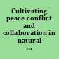 Cultivating peace conflict and collaboration in natural resource management /