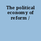 The political economy of reform /