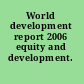 World development report 2006 equity and development.