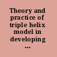 Theory and practice of triple helix model in developing countries issues and challenges /