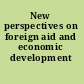 New perspectives on foreign aid and economic development