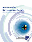 Managing for development results : relevance, responsiveness, and results orientation /