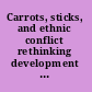 Carrots, sticks, and ethnic conflict rethinking development assistance /
