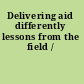 Delivering aid differently lessons from the field /